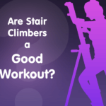 Are Stair Climbers a Good Workout